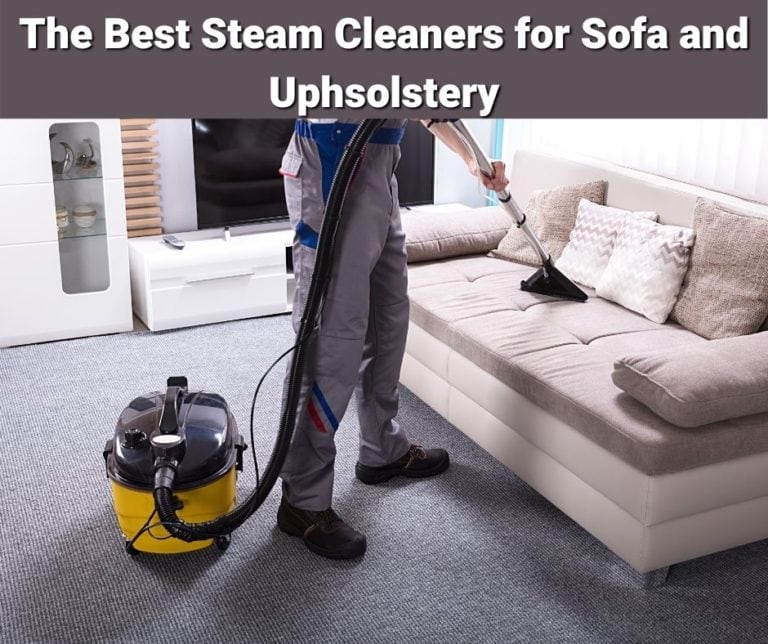 8 Best Steam Cleaners for Sofas & Upholstery in 2022